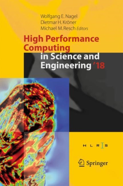 High Performance Computing in Science and Engineering ' 18 : Transactions of the High Performance Computing Center, Stuttgart (HLRS) 2018, Hardback Book