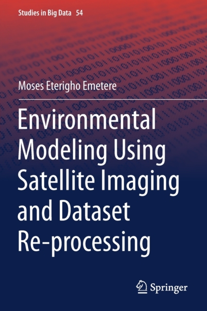 Environmental Modeling Using Satellite Imaging and Dataset Re-processing, Paperback / softback Book