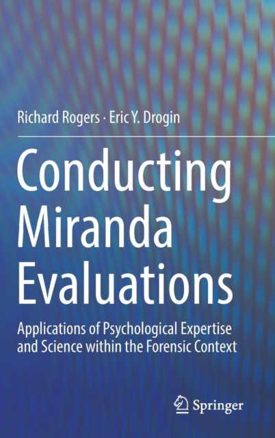 Conducting Miranda Evaluations : Applications of Psychological Expertise and Science within the Forensic Context, Hardback Book