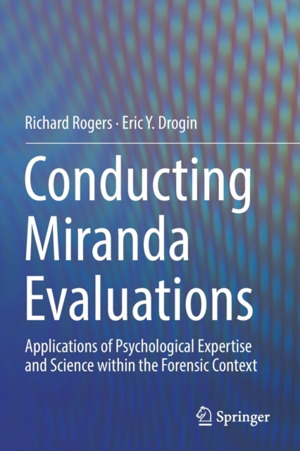 Conducting Miranda Evaluations : Applications of Psychological Expertise and Science within the Forensic Context, Paperback / softback Book