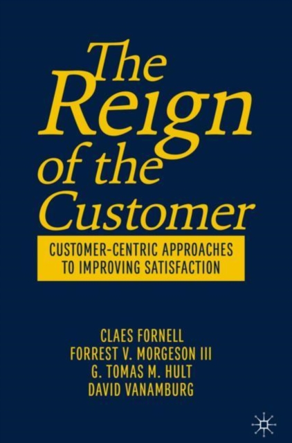 The Reign of the Customer : Customer-Centric Approaches to Improving Satisfaction, Hardback Book