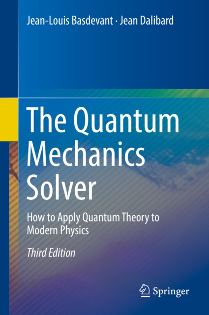 The Quantum Mechanics Solver : How to Apply Quantum Theory to Modern Physics, EPUB eBook