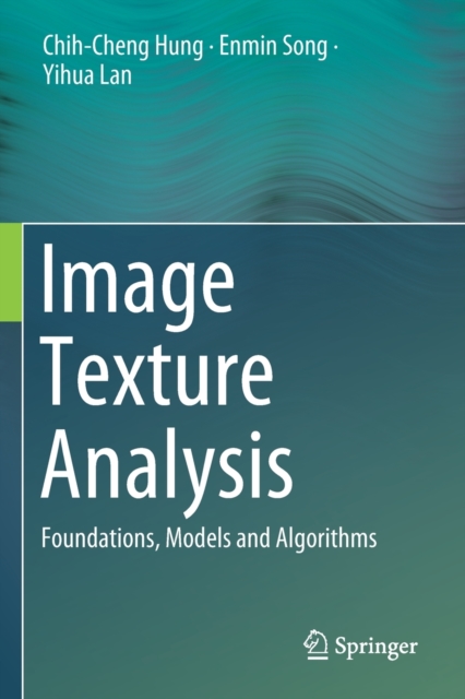 Image Texture Analysis : Foundations, Models and Algorithms, Paperback / softback Book