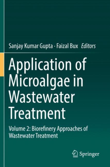 Application of Microalgae in Wastewater Treatment : Volume 2: Biorefinery Approaches of Wastewater Treatment, Paperback / softback Book