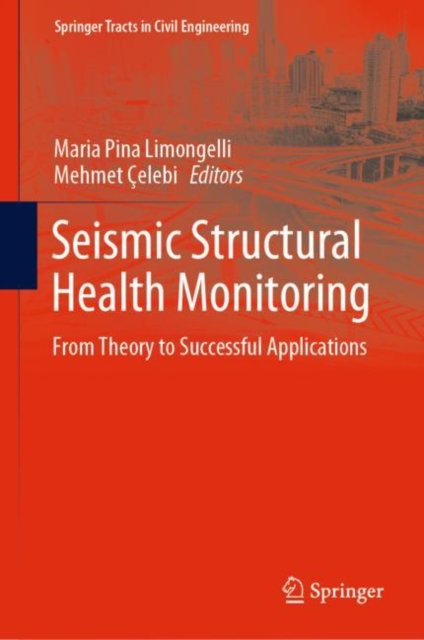 Seismic Structural Health Monitoring : From Theory to Successful Applications, Hardback Book