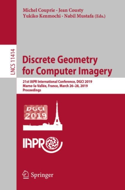 Discrete Geometry for Computer Imagery : 21st IAPR International Conference, DGCI 2019, Marne-la-Vallee, France, March 26–28, 2019, Proceedings, Paperback / softback Book