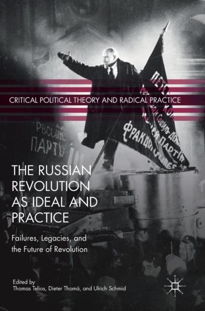 The Russian Revolution as Ideal and Practice : Failures, Legacies, and the Future of Revolution, Hardback Book