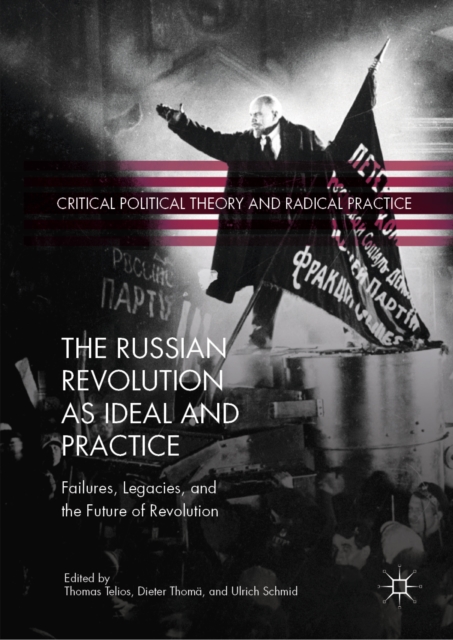 The Russian Revolution as Ideal and Practice : Failures, Legacies, and the Future of Revolution, EPUB eBook