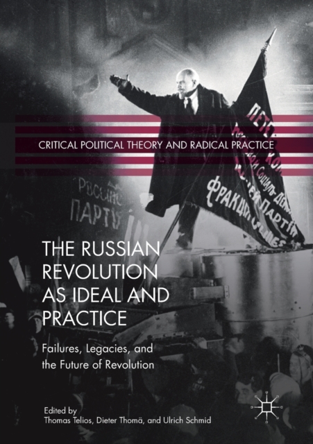 The Russian Revolution as Ideal and Practice : Failures, Legacies, and the Future of Revolution, Paperback / softback Book