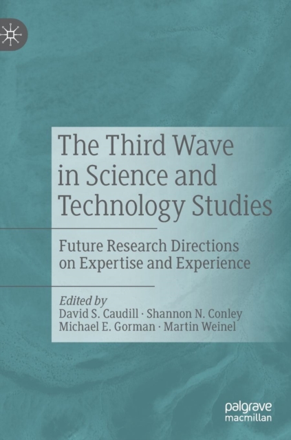 The Third Wave in Science and Technology Studies : Future Research Directions on Expertise and Experience, Hardback Book