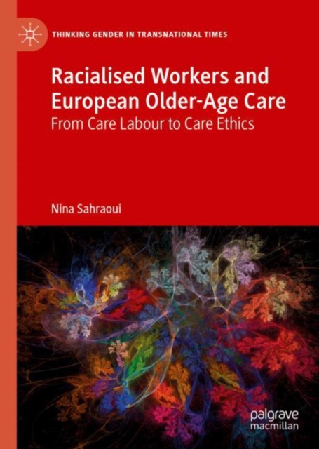 Racialised Workers and European Older-Age Care : From Care Labour to Care Ethics, Hardback Book