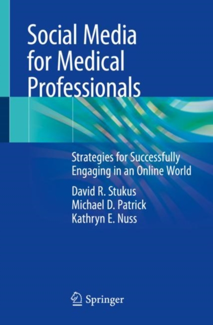 Social Media for Medical Professionals : Strategies for Successfully Engaging in an Online World, Paperback / softback Book