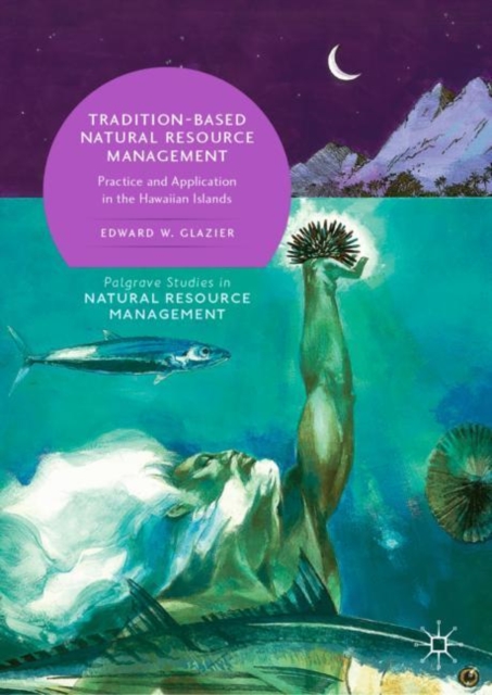 Tradition-Based Natural Resource Management : Practice and Application in the Hawaiian Islands, Hardback Book