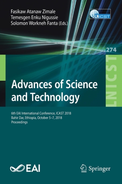 Advances of Science and Technology : 6th EAI International Conference, ICAST 2018, Bahir Dar, Ethiopia, October 5-7, 2018, Proceedings, Paperback / softback Book