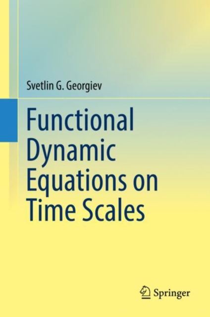 Functional Dynamic Equations on Time Scales, Hardback Book