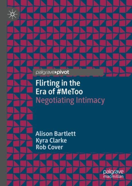 Flirting in the Era of #MeToo : Negotiating Intimacy, Hardback Book