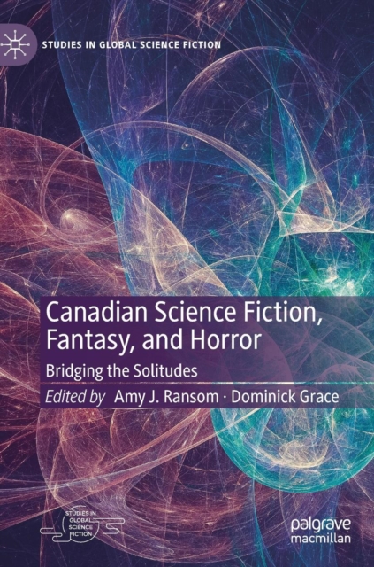Canadian Science Fiction, Fantasy, and Horror : Bridging the Solitudes, Hardback Book