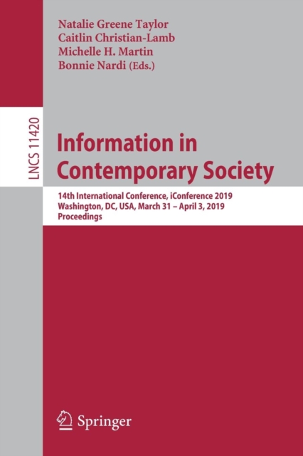 Information in Contemporary Society : 14th International Conference, iConference 2019, Washington, DC, USA, March 31–April 3, 2019, Proceedings, Paperback / softback Book