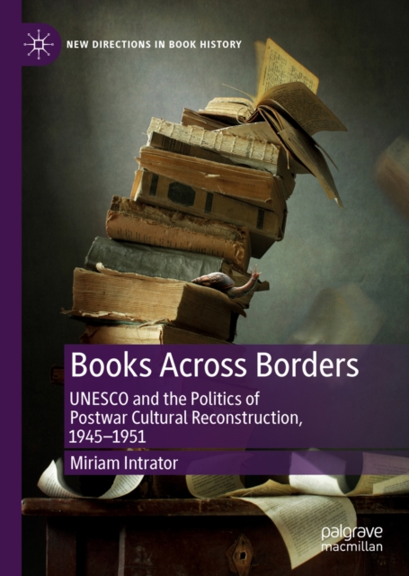 Books Across Borders : UNESCO and the Politics of Postwar Cultural Reconstruction, 1945-1951, EPUB eBook