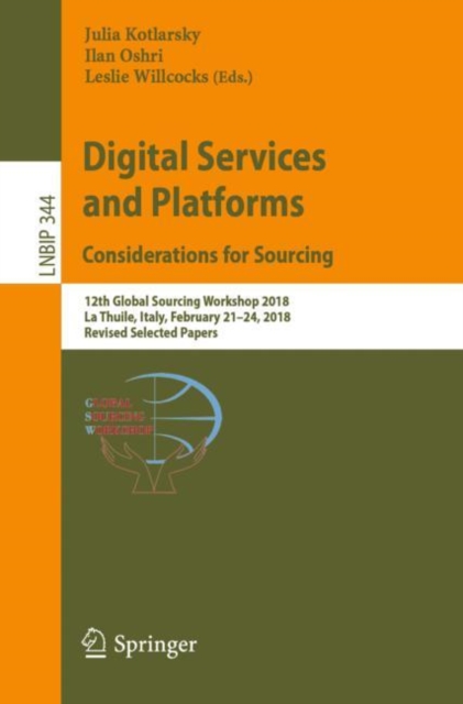 Digital Services and Platforms. Considerations for Sourcing : 12th Global Sourcing Workshop 2018, La Thuile, Italy, February 21-24, 2018, Revised Selected Papers, EPUB eBook