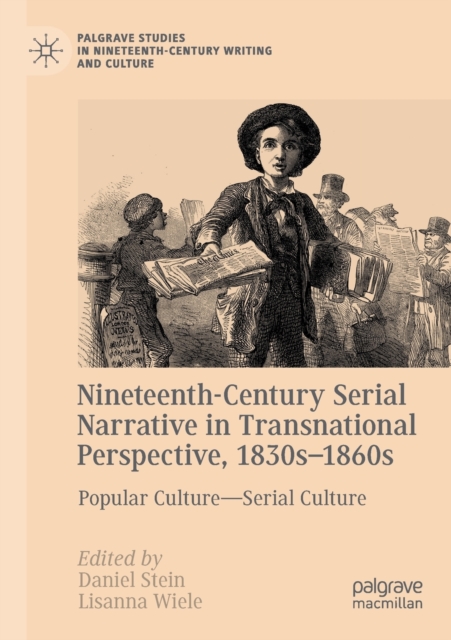 Nineteenth-Century Serial Narrative in Transnational Perspective, 1830s-1860s : Popular Culture—Serial Culture, Paperback / softback Book