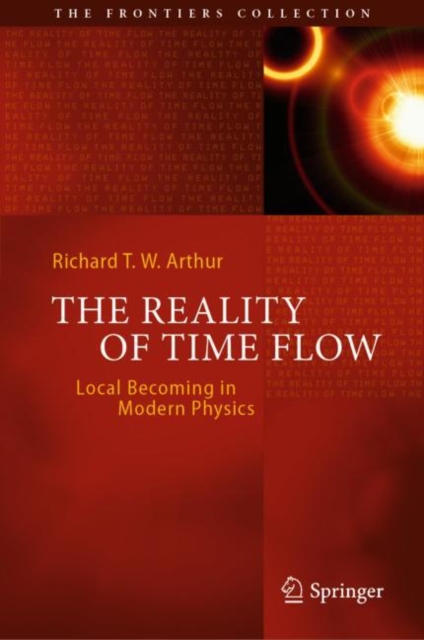 The Reality of Time Flow : Local Becoming in Modern Physics, Hardback Book