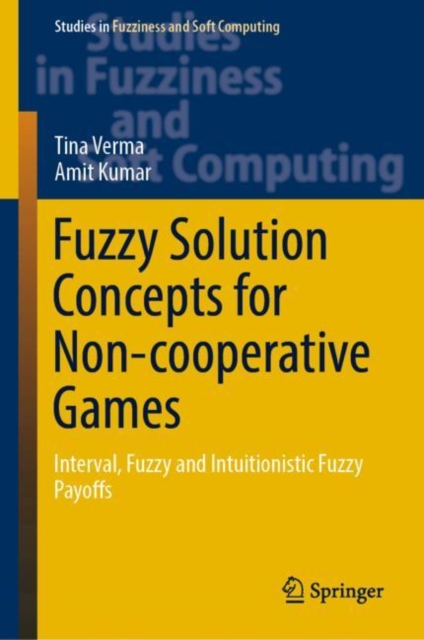 Fuzzy Solution Concepts for Non-cooperative Games : Interval, Fuzzy and Intuitionistic Fuzzy Payoffs, EPUB eBook