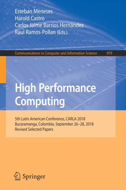 High Performance Computing : 5th Latin American Conference, CARLA 2018, Bucaramanga, Colombia, September 26-28, 2018, Revised Selected Papers, Paperback / softback Book