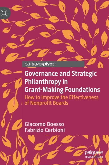 Governance and Strategic Philanthropy in Grant-Making Foundations : How to Improve the Effectiveness of Nonprofit Boards, Hardback Book