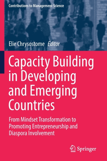 Capacity Building in Developing and Emerging Countries : From Mindset Transformation to Promoting Entrepreneurship and Diaspora Involvement, Paperback / softback Book