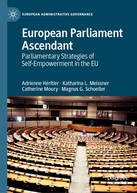 European Parliament Ascendant : Parliamentary Strategies of Self-Empowerment in the EU, EPUB eBook