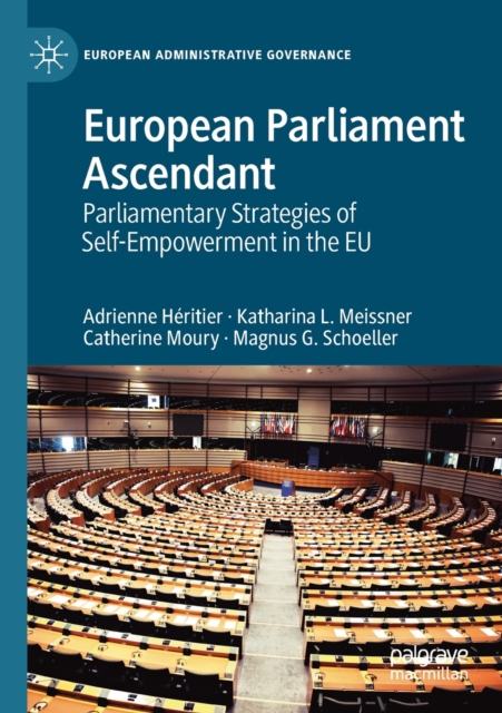 European Parliament Ascendant : Parliamentary Strategies of Self-Empowerment in the EU, Paperback / softback Book