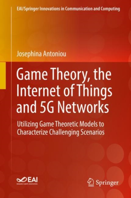 Game Theory, the Internet of Things and 5G Networks : Utilizing Game Theoretic Models to Characterize Challenging Scenarios, EPUB eBook