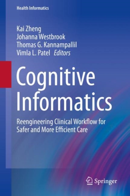 Cognitive Informatics : Reengineering Clinical Workflow for Safer and More Efficient Care, Hardback Book