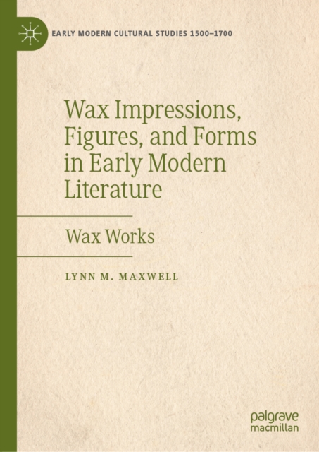 Wax Impressions, Figures, and Forms in Early Modern Literature : Wax Works, EPUB eBook
