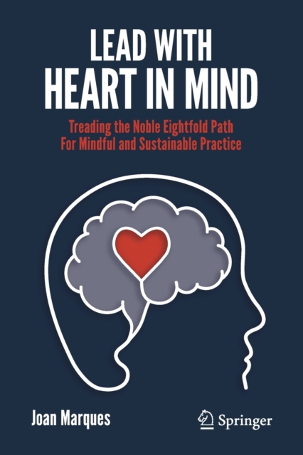 Lead with Heart in Mind : Treading the Noble Eightfold Path  For Mindful and Sustainable Practice, Paperback / softback Book
