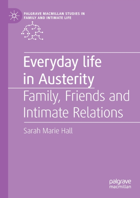 Everyday Life in Austerity : Family, Friends and Intimate Relations, Paperback / softback Book