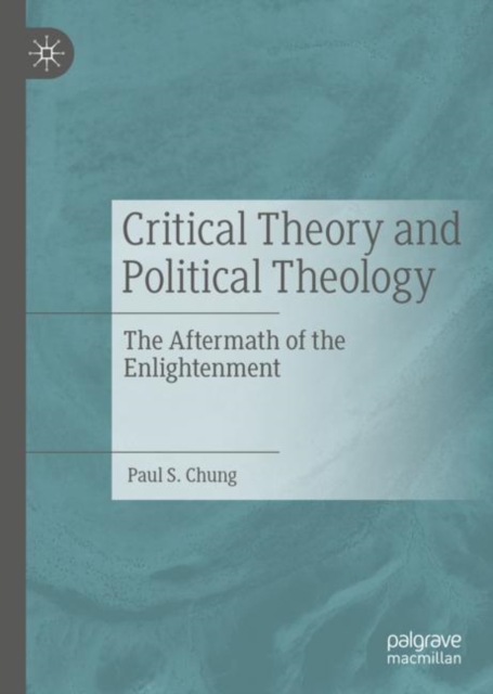 Critical Theory and Political Theology : The Aftermath of the Enlightenment, Hardback Book