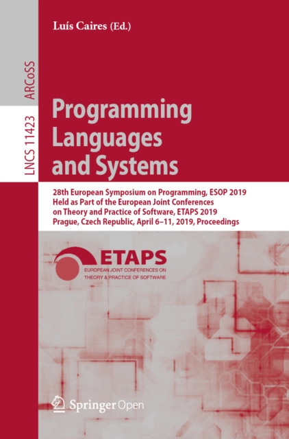 Programming Languages and Systems : 28th European Symposium on Programming, ESOP 2019, Held as Part of the European Joint Conferences on Theory and Practice of Software, ETAPS 2019, Prague, Czech Repu, EPUB eBook
