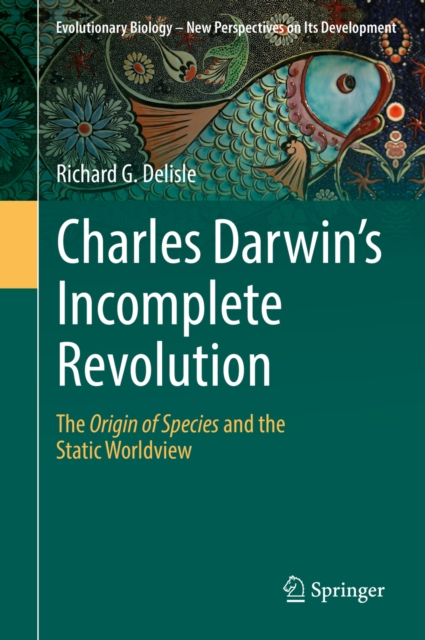 Charles Darwin's Incomplete Revolution : The Origin of Species and the Static Worldview, EPUB eBook
