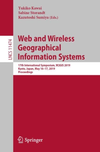 Web and Wireless Geographical Information Systems : 17th International Symposium, W2GIS 2019, Kyoto, Japan, May 16–17, 2019, Proceedings, Paperback / softback Book