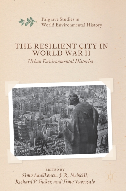 The Resilient City in World War II : Urban Environmental Histories, Hardback Book