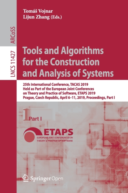 Tools and Algorithms for the Construction and Analysis of Systems : 25th International Conference, TACAS 2019, Held as Part of the European Joint Conferences on Theory and Practice of Software, ETAPS, Paperback / softback Book
