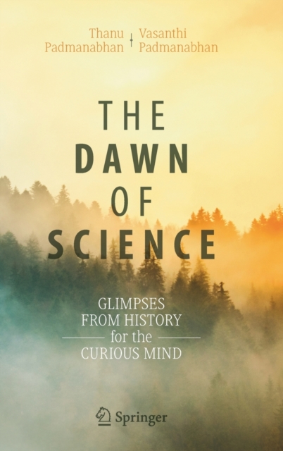 The Dawn of Science : Glimpses from History for the Curious Mind, Hardback Book