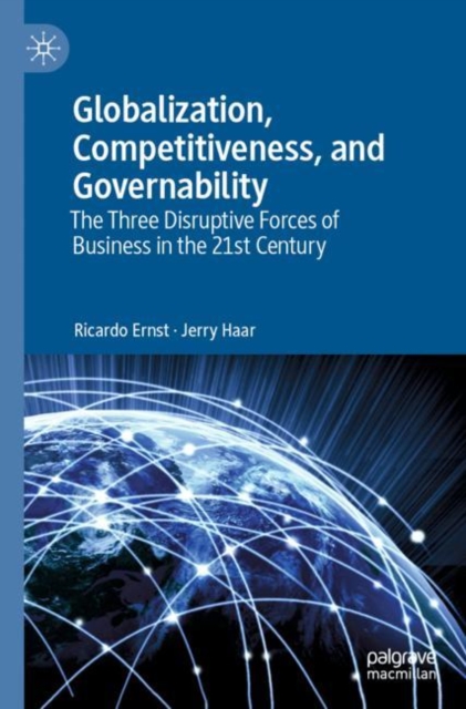 Globalization, Competitiveness, and Governability : The Three Disruptive Forces of Business in the 21st Century, Paperback / softback Book