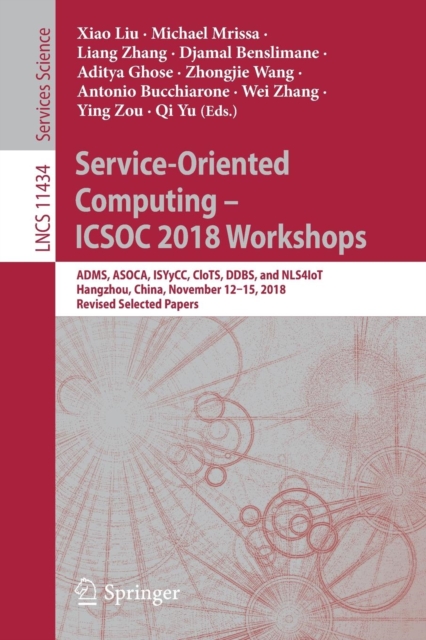 Service-Oriented Computing – ICSOC 2018 Workshops : ADMS, ASOCA, ISYyCC, CloTS, DDBS, and NLS4IoT, Hangzhou, China, November 12–15, 2018, Revised Selected Papers, Paperback / softback Book