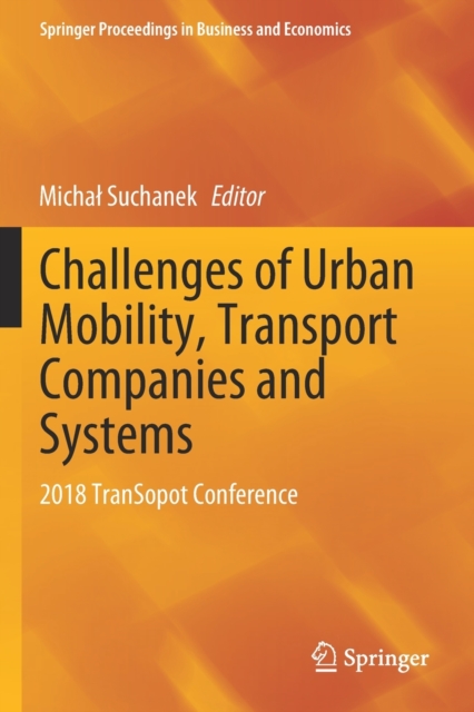 Challenges of Urban Mobility, Transport Companies and Systems : 2018 TranSopot Conference, Paperback / softback Book