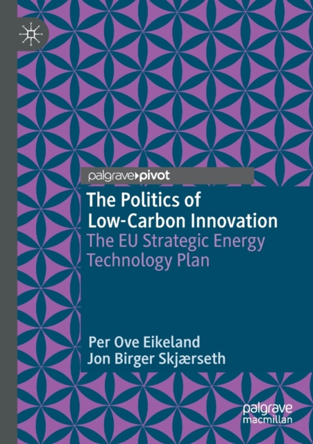 The Politics of Low-Carbon Innovation : The EU Strategic Energy Technology Plan, Paperback / softback Book