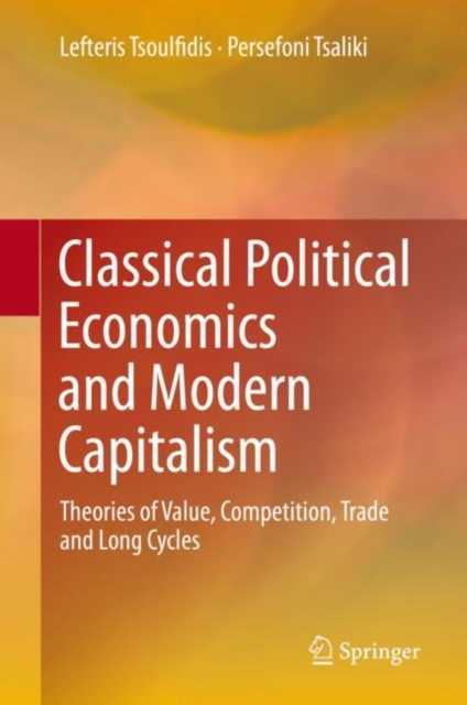 Classical Political Economics and Modern Capitalism : Theories of Value, Competition, Trade and Long Cycles, Hardback Book