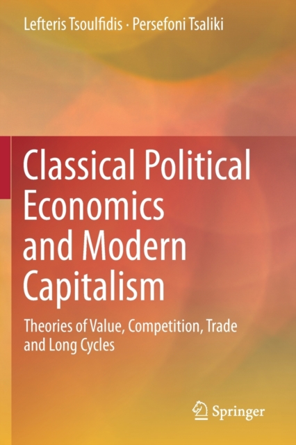 Classical Political Economics and Modern Capitalism : Theories of Value, Competition, Trade and Long Cycles, Paperback / softback Book